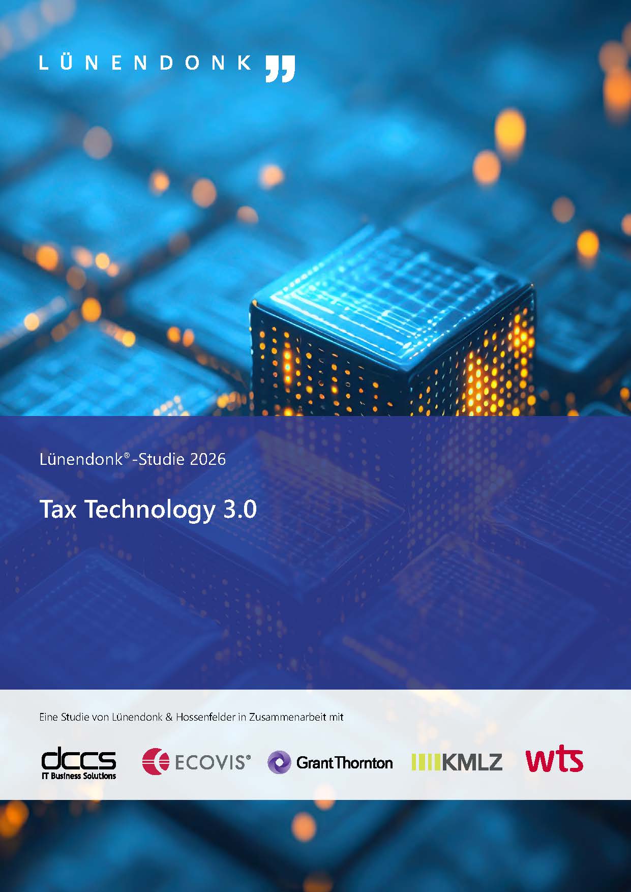 Cover der Lünendonk-Studie 2026 „Tax Technology 3.0" mit einem leuchtenden, digitalen Würfel auf einer blau beleuchteten Platine als Hintergrundbild. Herausgegeben von Lünendonk & Hossenfelder in Zusammenarbeit mit DCCS, ECOVIS, Grant Thornton, KMLZ und WTS.